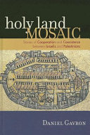 Holy land mosaic stories of cooperation and coexistence between Israelis and Palestinians
