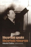 Meyerhold speaks/Meyerhold rehearses