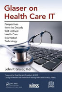 Glaser on Health Care IT Perspectives from the Decade that Defined Health Care Information Technology