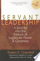 Servant leadership a journey into the nature of legitimate power and greatness
