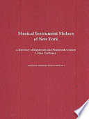 Musical instrument makers of New York a directory of eighteenth and nineteenth century urban craftsmen