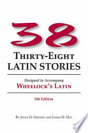 Thirty-eight Latin stories designed to accompany Wheelock's Latin