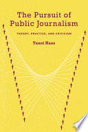 The pursuit of public journalism theory, practice, and criticism