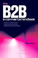 The B2B e-commerce handbook how to transform your business-to-business global marketing strategy