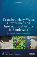 Transboundary Water Governance and International Actors in South Asia The Ganges-Brahmaputra-Meghna Basin