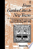 From garden cities to new towns campaigning for town and country planning, 1899-1946