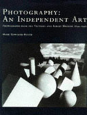 Photography, an independent art photographs from the Victoria and Albert Museum 1839-1996