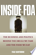 Inside the FDA the business and politics behind the  drugs we take and the food we eat