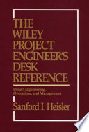 The Wiley project engineer's desk reference project engineering, operations, and management