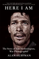 Here I am the story of Tim Hetherington, war photographer