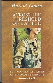 Across the threshold of battle behind Japanese lines with Wingate's Chindits:Burma, 1943
