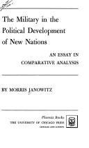 The military in the political development of new nations: an essay in comparative analysis