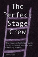 The perfect stage crew the compleat technical guide for high school, college, and community theater