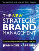 The new strategic brand management creating and sustaining brand equity long