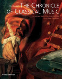 The Chronicle of classical music an intimate diary of the lives and music of the great composers