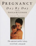 Pregnancy day by day a unique pregnancy diary, personal planner, and information-packed guide