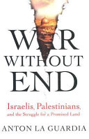War without end Israelis, Palestinians, and the struggle for a promised land