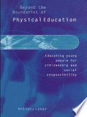 Beyond the boundaries of physical education educating young people for citizenship and social responsibility