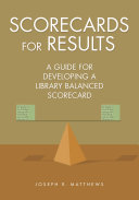 Scorecards for results a guide for developing a library balanced scorecard