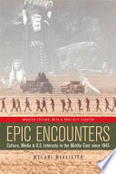 Epic encounters culture, media, and U.S. interests in the Middle East since 1945