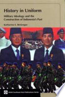 History in uniform military ideology and the construction of Indonesia's past