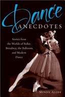 Dance anecdotes stories from the worlds of ballet, Broadway, the ballroom, and modern dance