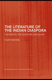 The literature of the Indian diaspora theorizing the diasporic imaginary