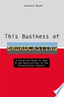 This business of broadcasting a practical guide to jobs & job opportunities in the broadcasting industry