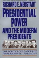 Presidential power and the modern presidents: the politics of leadership from Roosevelt to Reagan /