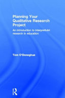 Planning your qualitative research project an introduction to interpretive research in education
