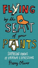 Flying by the seat of your pants surprising origins of everyday expressions