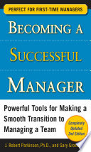 Becoming a successful manager powerful tools for making a smooth transition to managing a team