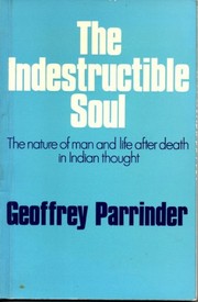The indestructible soul the nature of man and life after death in Indian thought