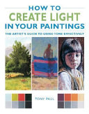 How to create light in your paintings the artist's guide to using tone effectively