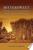 Bittersweet the memoir of a Chinese Indonesian family in the twentieth century