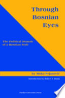 Through Bosnian eyes the political memoir of a Bosnian Serb