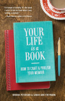 YOUR LIFE IS A BOOK HOW TO CRAFT AND PUBLISH YOUR MEMOIR