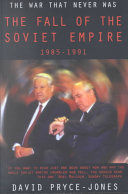 The war that never was the fall of the Soviet Empire, 1985-1991