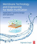MEMBRANE TECHNOLOGY AND ENGINEERING FOR WATER PURIFICATION Application, Systems Design and Operation