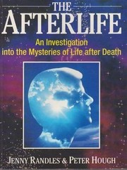 The Afterlife an investigation into the mysteries of life after death