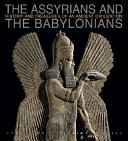 The Assyrians and the Babylonians history and treasures of an ancient civilization