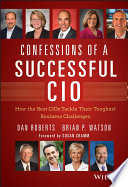 Confessions of a successful CIO how the best CIOs tackle their toughest business challenges