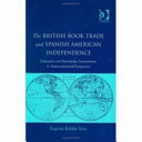 The British book trade and Spanish American independence education and knowledge transmission of knowledge in transcontinental perspective