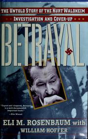 Betrayal the untold story of the Kurt Waldheim  investigation and cover-up