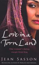 Love in a Torn Land one woman's daring escape from Saddam's poison gas attacks on the Kurdish people of Iraq