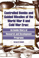 Controlled bombs and guided missiles of the World War II and Cold War eras an inside story of research and development programs