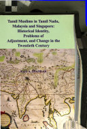 Tamil muslims in Tamil Nadu, Malaysia and Singapore historical identity, problem of adjustment, and change in the twentieth century