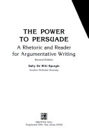 THE POWER TO PERSUADE a rhetoric and reader for argumentative writing