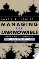 Managing the unknowable strategic boundaries between order and chaos in organizations