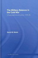 The military balance in the Cold War US perceptions and policy, 1976-85